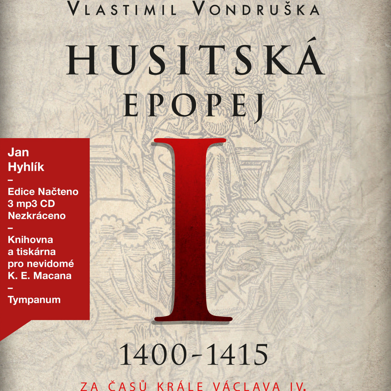 CD Shop - HYHLIK JAN VONDRUSKA: HUSITSKA EPOPEJ I. - ZA CASU KRALE VACLAVA IV. (1400–1415)