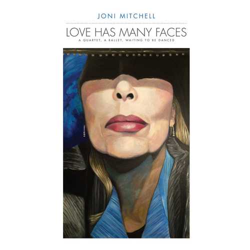 CD Shop - MITCHELL, JONI LOVE HAS MANY FACES: A QUARTET, A BALLET, WAITING TO BE DANCED