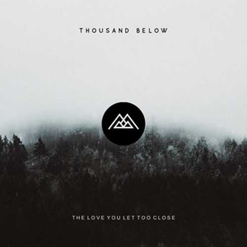 CD Shop - THOUSAND BELOW THE LOVE YOU LET TOO CLOSE